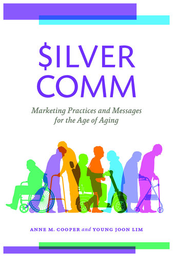 SilverComm: Marketing Practices and Messages for the Age of Aging