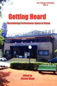 Getting Heard: [Re]claiming Performance Space in Kenya : [Re]claiming Performance Space in Kenya