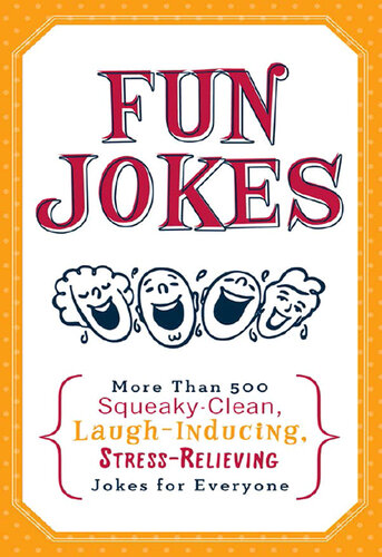 Fun Jokes: More Than 500 Squeaky-Clean, Laugh-Inducing, Stress-Relieving Jokes for Everyone