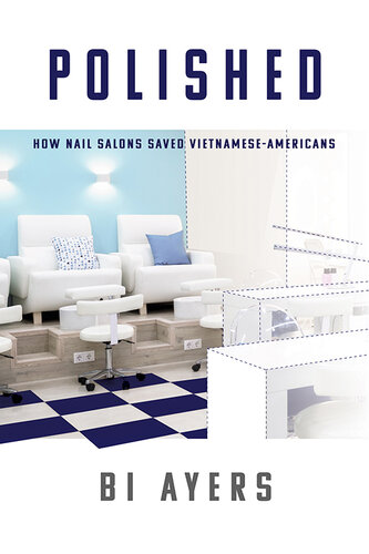 Polished: How Nail Salons Saved Vietnamese-Americans