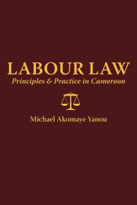 Labour Law: Principles and Practice in Cameroon : Principles and Practice in Cameroon