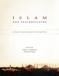 Islam and Peacebuilding : Gulen Movement Initiatives