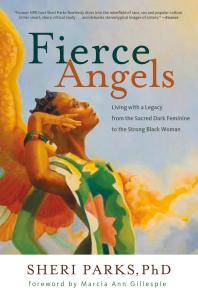 Fierce Angels : Living with a Legacy from the Sacred Dark Feminine to the Strong Black Woman