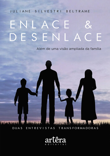 Enlace & Desenlace – Além de Uma Visão Ampliada da Família, Duas Entrevistas Transformadoras
