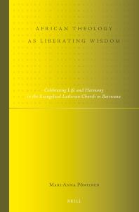 African Theology As Liberating Wisdom : Celebrating Life and Harmony in the Evangelical Lutheran Church in Botswana