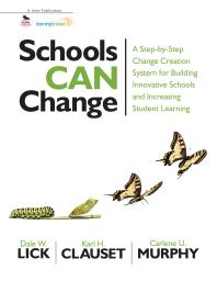 Schools Can Change : A Step-By-Step Change Creation System for Building Innovative Schools and Increasing Student Learning