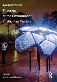 Architectural Theories of the Environment : Posthuman Territory