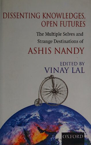 Dissenting Knowledges, Open Futures: The Multiple Selves and Strange Destination of Ashis Nandy