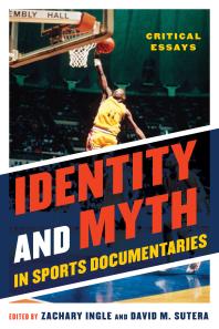 Identity and Myth in Sports Documentaries : Critical Essays