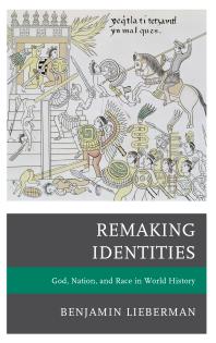 Remaking Identities : God, Nation, and Race in World History