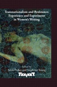 Transnationalism and Resistance: Experience and Experiment in Women's Writing : Experience and Experiment in Women's Writing
