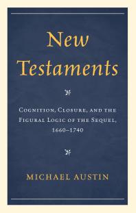 New Testaments : Cognition, Closure, and the Figural Logic of the Sequel, 1660–1740