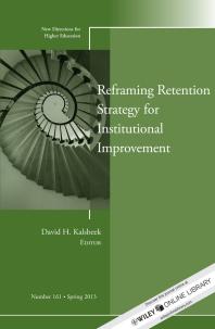 Reframing Retention Strategy for Institutional Improvement : New Directions for Higher Education, Number 161