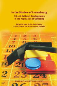In the Shadow of Luxembourg: EU and National Developments in the Regulation of Gambling : Eu and National Developments in the Regulation of Gambling