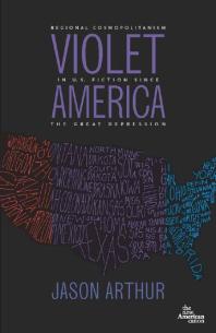Violet America : Regional Cosmopolitanism in U. S. Fiction