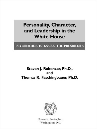 Personality, Character, and Leadership In The White House: Psychologists Assess the Presidents