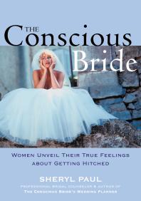The Conscious Bride : Women Unveil Their True Feelings about Getting Hitched