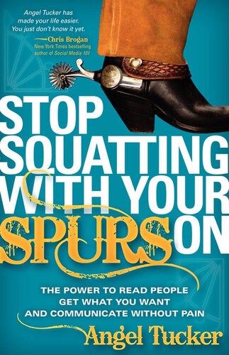 Stop Squatting with Your Spurs On: The Power to Read People, Get What You Want and Communicate without Pain
