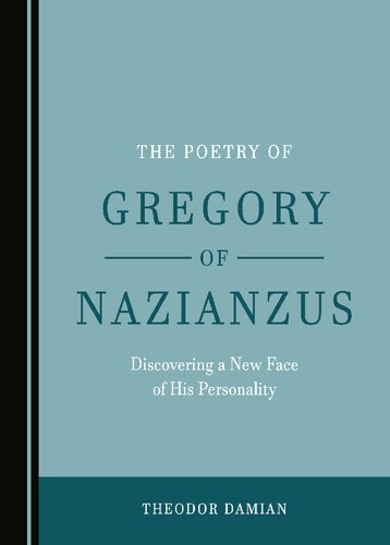 The Poetry of Gregory of Nazianzus: Discovering a New Face of His Personality