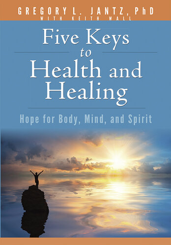 Five Keys to Health and Healing: Hope for Body, Mind, and Spirit