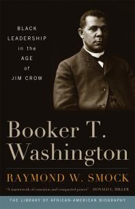 Booker T. Washington : Black Leadership in the Age of Jim Crow