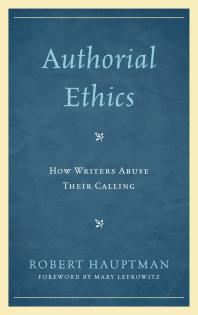 Authorial Ethics : How Writers Abuse Their Calling