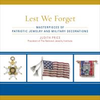 Lest We Forget : Masterpieces of Patriotic Jewelry and Military Decorations