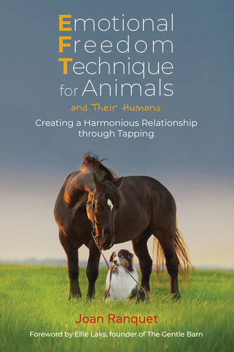 Emotional Freedom Technique for Animals and Their Humans: Creating a Harmonious Relationship through Tapping