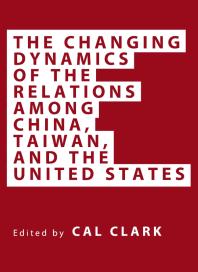 The Changing Dynamics of the Relations among China, Taiwan, and the United States