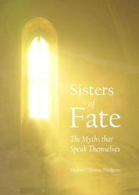 Sisters of Fate : The Myths that Speak Themselves
