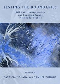 Testing the Boundaries : Self, Faith, Interpretation and Changing Trends in Religious Studies