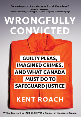 Wrongfully Convicted: Guilty Pleas, Imagined Crimes, and What Canada Must Do to Safeguard Justice