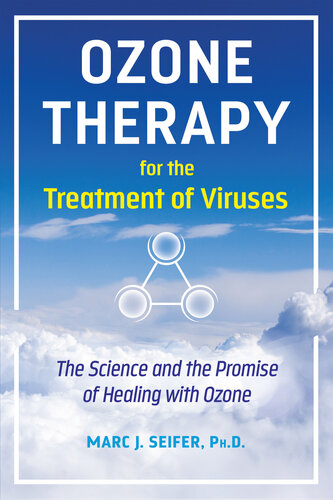 Ozone Therapy for the Treatment of Viruses: The Science and the Promise of Healing with Ozone