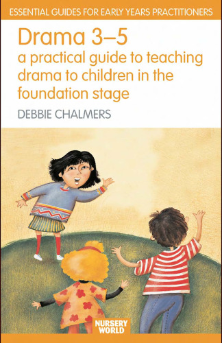 Drama 3 - 5: A Practical Guide to Teaching Drama to Children in the Foundation Stage