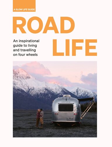 Road Life: An inspirational guide to living and travelling on four wheels