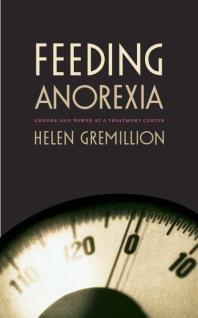 Feeding Anorexia : Gender and Power at a Treatment Center