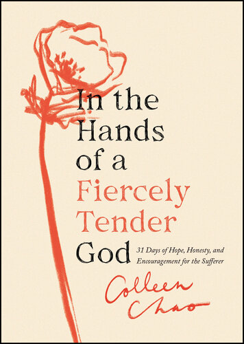 In the Hands of a Fiercely Tender God: 31 Days of Hope, Honesty, and Encouragement for the Sufferer