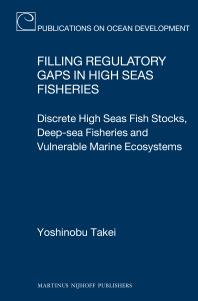 Filling Regulatory Gaps in High Seas Fisheries : Discrete High Seas Fish Stocks, Deep-Sea Fisheries and Vulnerable Marine Ecosystems
