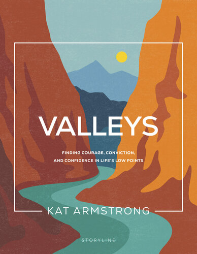 Valleys: Finding Courage, Conviction, and Confidence in Life's Low Points