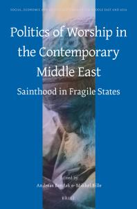 Politics of Worship in the Contemporary Middle East : Sainthood in Fragile States