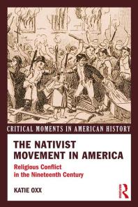 The Nativist Movement in America : Religious Conflict in the 19th Century