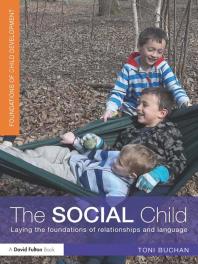 The Social Child : Laying the Foundations of Relationships and Language