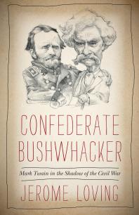 Confederate Bushwhacker : Mark Twain in the Shadow of the Civil War