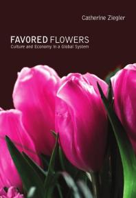 Favored Flowers : Culture and Economy in a Global System