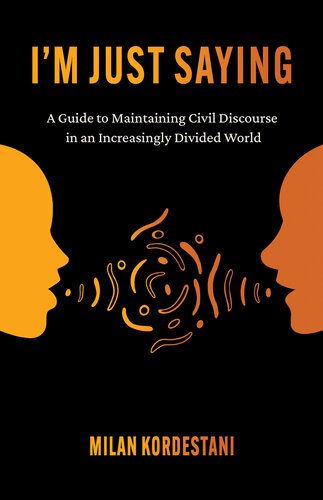 I'm Just Saying: a Guide to Maintaining Civil Discourse in an Increasingly Divided World