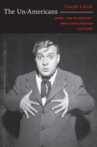 The Un-Americans : Jews, the Blacklist, and Stoolpigeon Culture