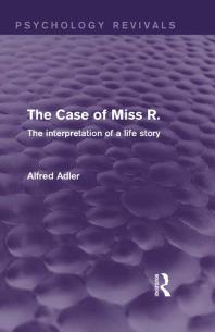 The Case of Miss R. (Psychology Revivals) : The Interpretation of a Life Story