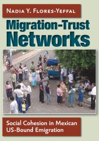 Migration-Trust Networks : Social Cohesion in Mexican US-Bound Emigration