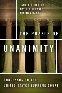 The Puzzle of Unanimity : Consensus on the United States Supreme Court