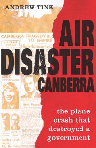 Air Disaster Canberra : The Plane Crash That Destroyed a Government
